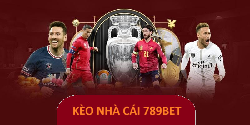 Kèo Nhà Cái 789BET Minh Bạch, Thưởng Lớn Được Săn Đón Nhất Tham gia cá độ tại 789BET