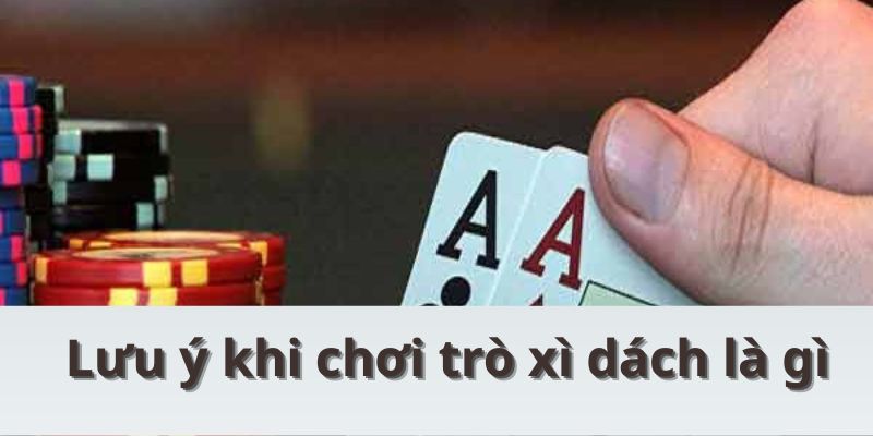 Xì Dách Là Gì? Những Kinh Nghiệm Hay Để Áp Dụng Từ 789BET Lưu ý khi chơi trò xì dách là gì