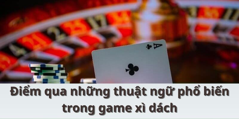 Xì Dách Là Gì? Những Kinh Nghiệm Hay Để Áp Dụng Từ 789BET Điểm qua những thuật ngữ phổ biến trong game xì dách
