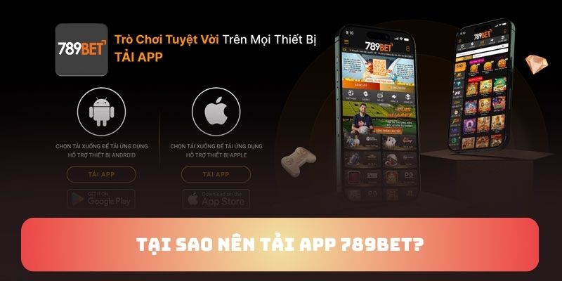 Tại sao nên tải ứng dụng  789BET